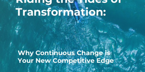 Riding the Tides of Transformation: Why Continuous Change Is Your New Competitive Edge